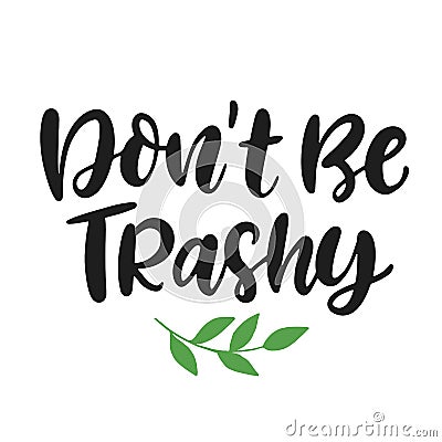 Don`t Be Trashy. Save earth and less waste concept Vector Illustration