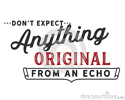 Don`t expect anything original from an echo Vector Illustration