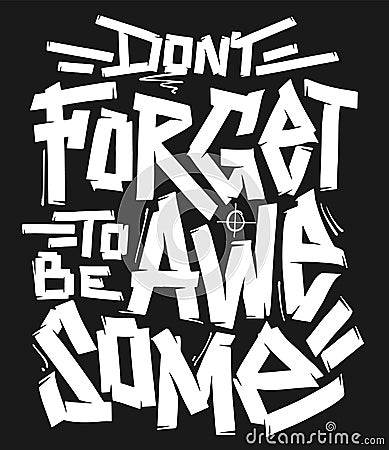 Don't forget to be awesome. Hand-drawn lettering. Quote typography lettering for t-shirt design. Vector Illustration