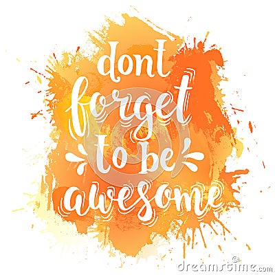 Don't forget to be awesome. Hand drawn typography poster. Vector Illustration