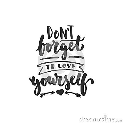 Don`t forget to love yourself - hand drawn lettering phrase isolated on the white background. Fun brush ink inscription Vector Illustration