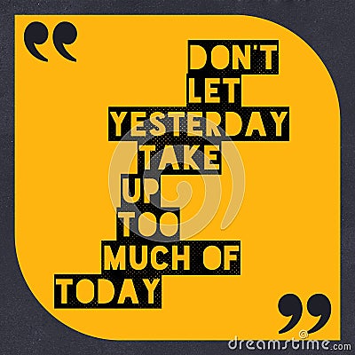 Don`t let yesterday take up too much of today - motivational and inspiration quote on dark yellowish background Stock Photo