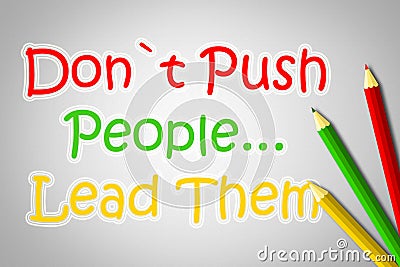 Don't Push People Lead Them Concept Stock Photo