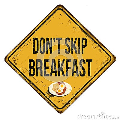 Don`t skip breakfast vintage rusty metal sign Vector Illustration