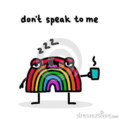 Don`t speak to me hand drawn vector illustration in cartoon doodle style rainbow sleepy Cartoon Illustration