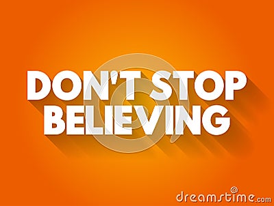 Don`t Stop Believing text quote, concept background Stock Photo