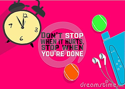 Don`t stop when it hurts, stop when you`re done. Fitness motivation quotes. Sport concept Vector Illustration