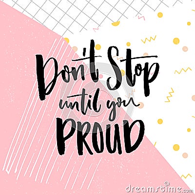 Don t stop until you proud. Motivation quote on abstract geometry background. Vector motivational saying for posters Vector Illustration