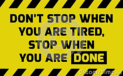 Don`t stop when you are tired sign Vector Illustration