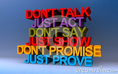 don't talk just act don't say just show don't promise just prove on blue Stock Photo
