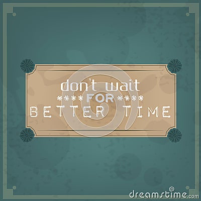 Don't wait for better time Vector Illustration