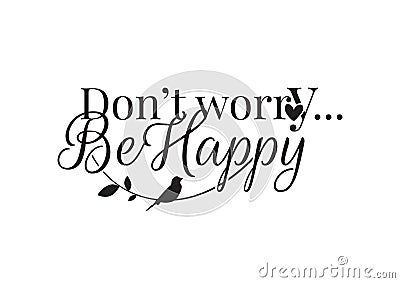 Don`t Worry Be Happy, Wording Design Vector, Life Quotes Vector Illustration