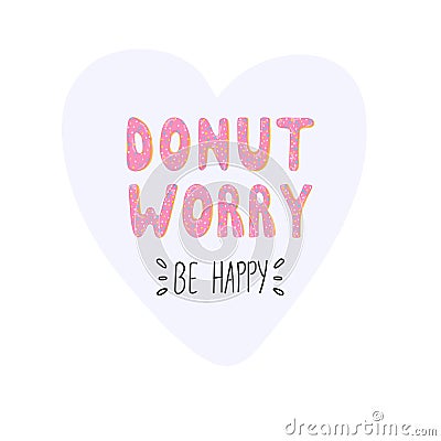 Don`t worry be happy. Cute greeting card with donut lettering Vector Illustration