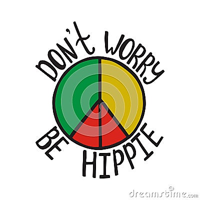 Don`t worry, be hippie. Inspirational quote about peace. Vector Illustration