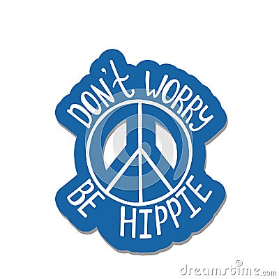 Don`t worry, be hippie. Inspirational quote about peace. Vector Illustration