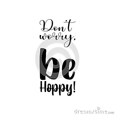 don't worry, be hoppy! black letter quote Vector Illustration