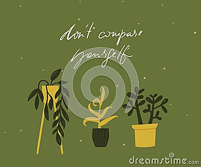 Don't compare yourself. Motivational quote card with tree different potted plants. Green inspirational illustration. Vector Illustration