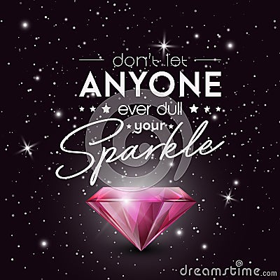 Don't Let Anyone Ever Dull Your Sparkle. Vector Typographic Quote with Realistic Pink Glowing Shining Diamond Vector Illustration