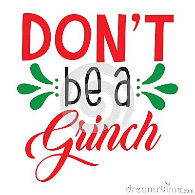 Dont Be a grinch typography t-shirt design, tee print, t-shirt design, lettering t shirt design, Silhouette t shirt design, art, Vector Illustration