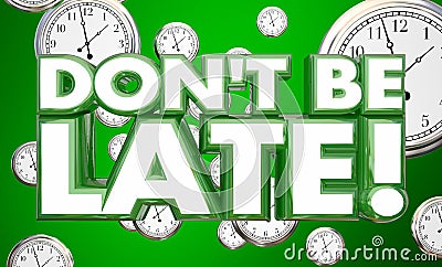 Dont Be Late Tardy Punctuality Clocks Time Stock Photo