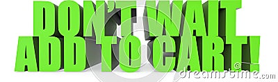 Dont Wait Add To Cart!, 3d text Stock Photo