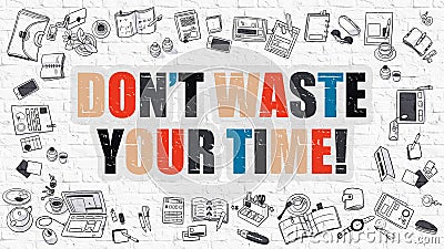 Dont Waste Your Time Concept with Doodle Design Icons. Stock Photo
