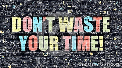 Dont Waste Your Time Concept. Multicolor on Dark Brickwall. Stock Photo