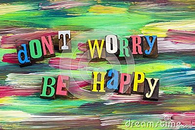 Dont worry be happy positive attitude enjoy life Stock Photo