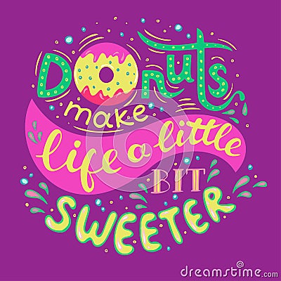 Donuts make life a little bit sweeter. Hand Lettered Phrase on lilac background Cartoon Illustration