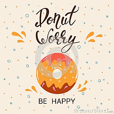 Donut worry be happy. Hand Lettered Phrase on white background Cartoon Illustration