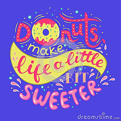 Donuts make life a little bit sweeter. Hand Lettered Phrase on blue background Cartoon Illustration