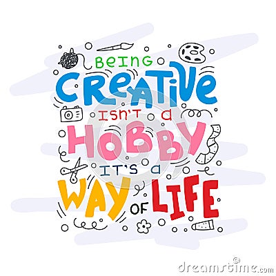 Being creative is not a hobby it is a way of life Vector Illustration