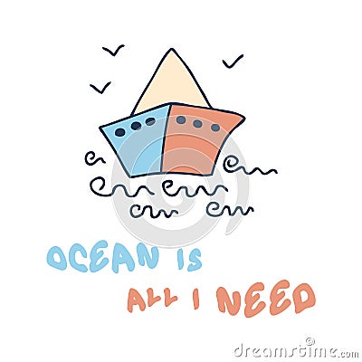 Doodle summer print with paper boat and slogan OCEAN IS ALL I NEED. Perfect for T-shirt, stickers, poster. Hand drawn isolated Vector Illustration