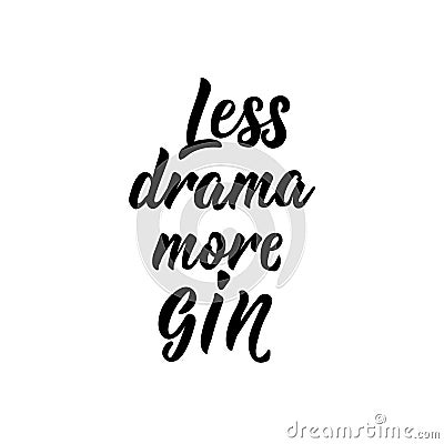 Less drama more gin. Lettering. calligraphy vector illustration Stock Photo