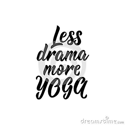 Less drama more Yoga. lettering. Modern calligraphy. vector illustration. Vector Illustration