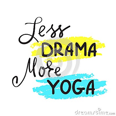 Less Drama More Yoga -simple inspire and motivational quote.Hand drawn beautiful lettering. Print for inspirational poster Vector Illustration