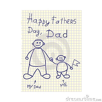 Drawn by a child drawing for Father`s Day on workbook sheet. Greetings Happy Father`s Day from son. Vector. Vector Illustration