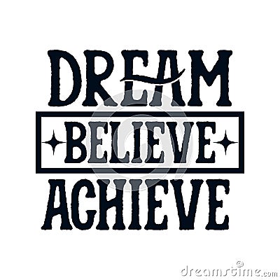 Dream believe achieve. stylish typography design Vector Illustration