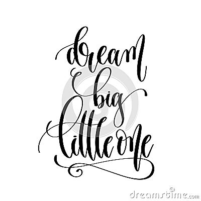 Dream big little one - hand lettering inscription text Vector Illustration