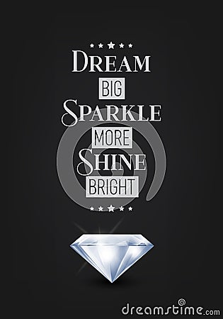 Dream Big Sparkle More Shine Bright. Vector Typographic Quote on Black with Realistic Diamond. Gemstone, Diamond Vector Illustration