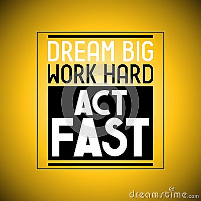 Dream big, work hard, act fast - inspirational quote Vector Illustration
