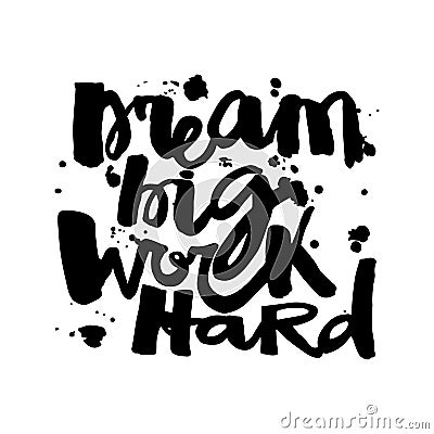 `Dream big work hard`Concept hand lettering motivation poster. Vector Illustration
