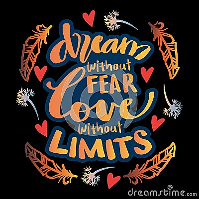 Dream without fear, love without limits. Hand lettering. Vector Illustration