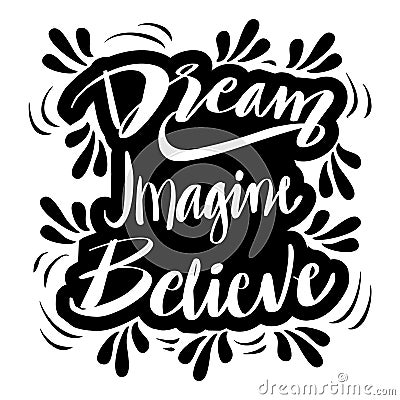 Dream imagine believe, hand lettering. Vector Illustration