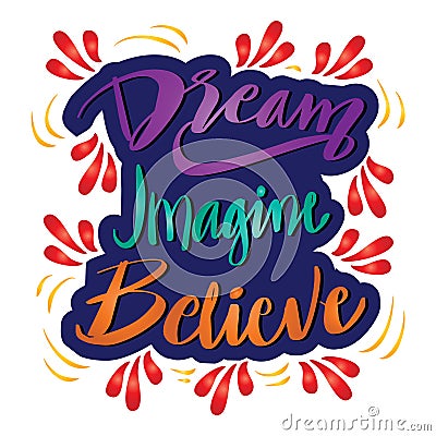 Dream imagine believe, hand lettering. Vector Illustration