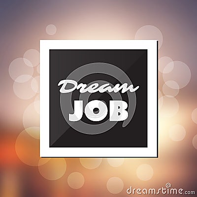 Dream Job - Inspirational Quote, Slogan, Saying - Success and Achievement Concept Illustration with Label and Blurry Background Vector Illustration