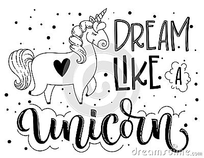 Dream like a Unicorn hand drawn isolated black lettering text with cute cartoon Unicorn illustration. Vector Illustration