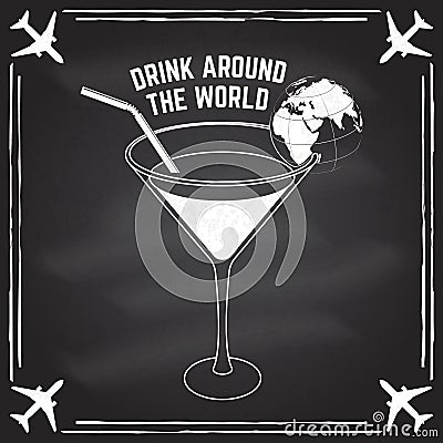 Drink around the world badge, logo on the chalkboard. Travel inspiration quotes with globe and cocktail silhouette Vector Illustration