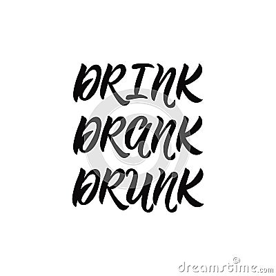 Drink, drank, drunk. Alcohol printable sign. Lettering. calligraphy vector illustration. Cartoon Illustration