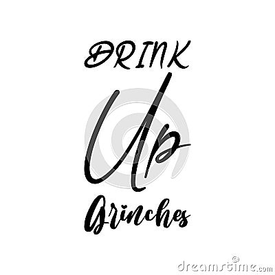 drink up grinches black letter quote Vector Illustration